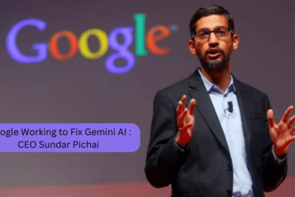 Google Working to Fix Gemini AI : CEO Sundar Pichai