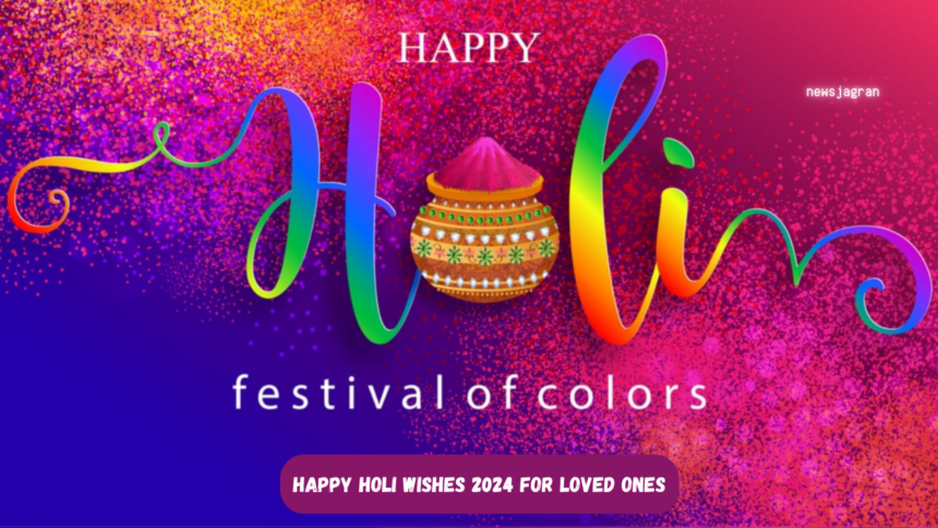 Happy Holi Wishes 2024 for Loved Ones
