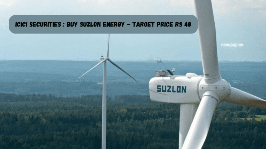 ICICI Securities : Buy Suzlon Energy - target price Rs 48