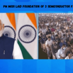 PM Modi laid foundation of 3 semiconductor facility