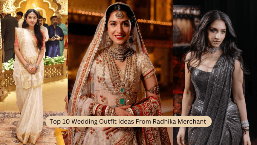 Top 10 Wedding Outfit Ideas From Radhika Merchant