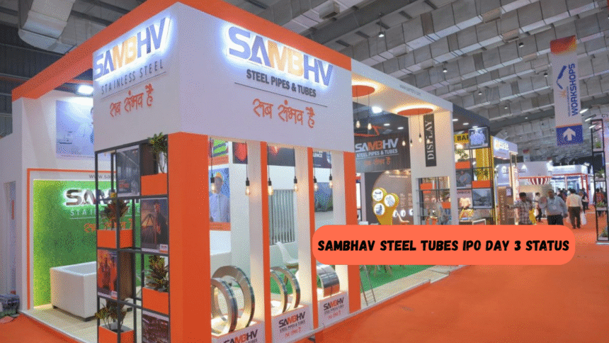 Sambhav Steel Tubes IPO Day 3 Status