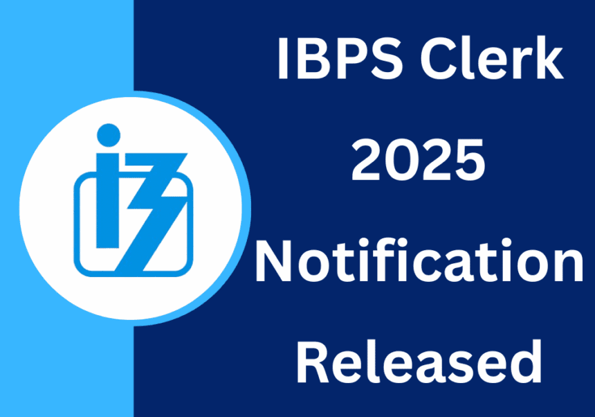 IBPS Clerk Notification 2025: 10,277 Vacancies, Exam, Apply & Highlights