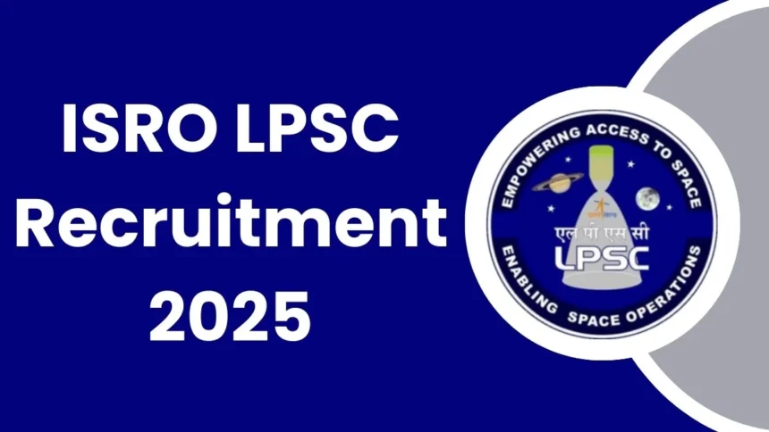 ISRO LPSC भर्ती 2025: 10वीं पास से लेकर डिप्लोमा/ग्रेजुएट तक के लिए सुनहरा अवसर
