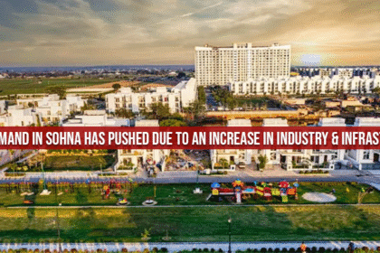 सोहना में रियल एस्टेट की रफ्तार तेज – नए प्रोजेक्ट्स के लॉन्च से बढ़ी निवेशकों की दिलचस्पी