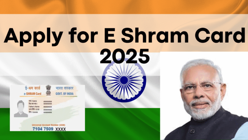 ई-श्रम कार्ड 2025 – रजिस्ट्रेशन और लेटेस्ट अपडेट