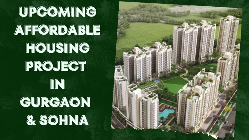 Affordable Housing Projects in Gurgaon/Sohna – Latest Prices and Possession Updates