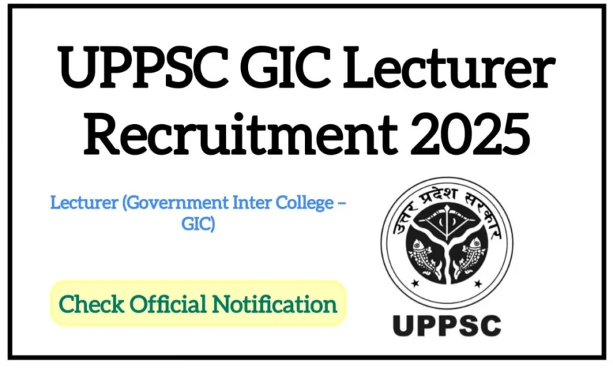UPPSC GIC Lecturer 2025 भर्ती: नोटिफिकेशन जारी, आवेदन प्रक्रिया शुरू
