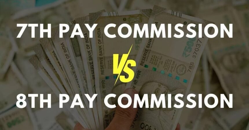 8th Pay Commission vs 7th Pay Commission – Key Differences & Comparison