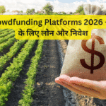 Agri Crowdfunding Platforms 2026 – किसानों के लिए लोन और निवेश