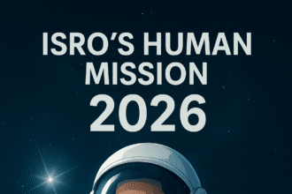 ISRO’s Human Mission 2026 – भारतीय अंतरिक्ष यात्री का सपना सच होने वाला है