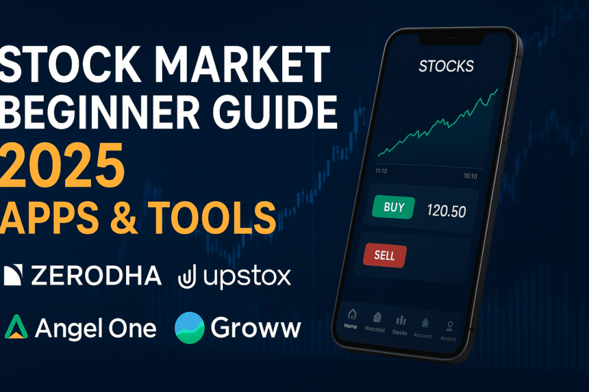 स्टॉक मार्केट Beginner Guide 2025 – बेस्ट Apps और Tools