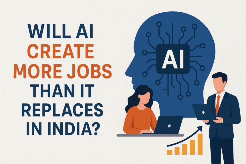 Will AI Create More Jobs than it Replaces in India?