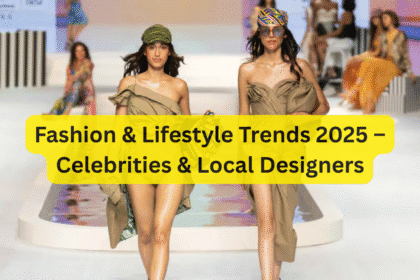 Fashion & Lifestyle Trends 2025 – Celebrities & Local Designers
