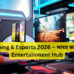 Gaming & Esports 2026 – भारत का नया Entertainment Hub
