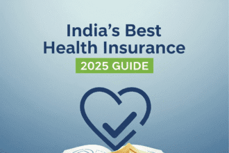 2025 में भारत का सबसे अच्छा हेल्थ इंश्योरेंस – पूरी गाइड