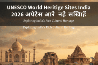 UNESCO World Heritage Sites India – 2026 अपडेट्स और नई सुविधाएँ