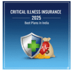 Critical Illness Insurance 2025 – भारत में सर्वश्रेष्ठ योजनाएँ