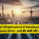 Local Infrastructure & Development Projects 2025 – हाल की खबरें और असर