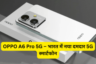 OPPO A6 Pro 5G – भारत में नया दमदार 5G स्मार्टफोन