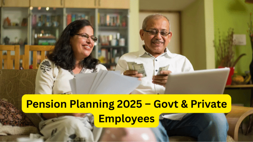 Pension Planning 2025 – Govt & Private Employees