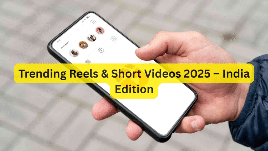 Trending Reels & Short Videos 2025 – India Edition