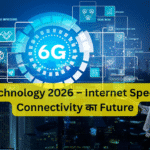 6G Technology 2026 – Internet Speed और Connectivity का Future