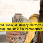 AI-Powered Financial Literacy Platforms – 2026 में Gen Z और Millennials के लिए Personalized Learning