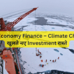 Arctic Economy Finance – Climate Change से खुलते नए Investment रास्ते