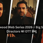 Bollywood Web Series 2026 – Big Screen Directors का OTT डेब्यू
