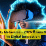 Celebrity Metaverse – 2026 में Fans और Stars का Digital Interaction
