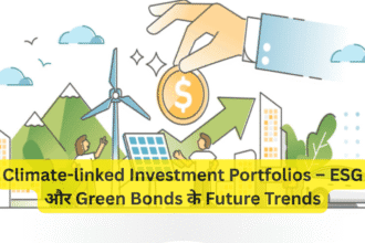 Climate-linked Investment Portfolios – ESG और Green Bonds के Future Trends