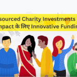 Crowd-sourced Charity Investments – Social Impact के लिए Innovative Funding