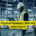 Cyber-Physical Systems – Industry 5.0 का India Impact