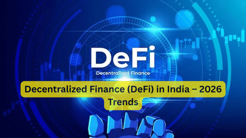 Decentralized Finance (DeFi) in India – 2026 Trends