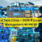 Digital Twin Cities – 2026 में Smart City Management का नया युग