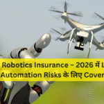 Drone & Robotics Insurance – 2026 में Logistics और Automation Risks के लिए Coverage