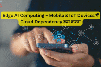 Edge AI Computing – Mobile & IoT Devices में Cloud Dependency कम करना
