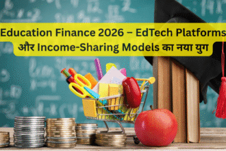 Education Finance 2026 – EdTech Platforms और Income-Sharing Models का नया युग