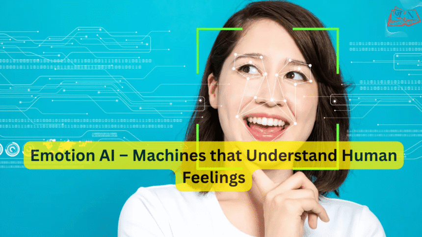 Emotion AI – Machines that Understand Human Feelings