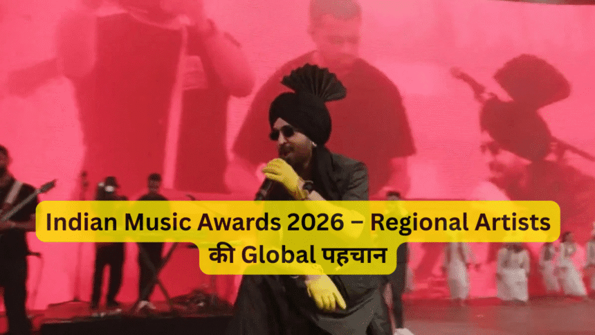 Indian Music Awards 2026 – Regional Artists की Global पहचान