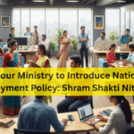 Labour Ministry to Introduce National Employment Policy: Shram Shakti Niti 2025