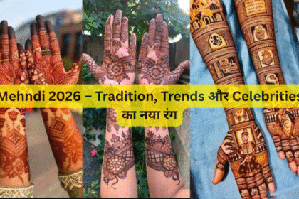 Mehndi 2026 – Tradition, Trends और Celebrities का नया रंग