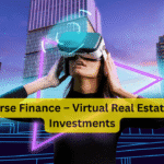Metaverse Finance – Virtual Real Estate & NFT Investments