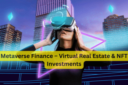 Metaverse Finance – Virtual Real Estate & NFT Investments