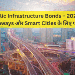 Public Infrastructure Bonds – 2026 में Highways और Smart Cities के लिए फंडिंग