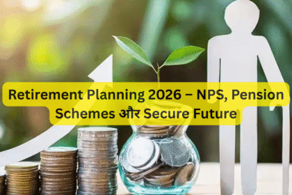 Retirement Planning 2026 – NPS, Pension Schemes और Secure Future