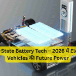 Solid-State Battery Tech – 2026 में Electric Vehicles की Future Power