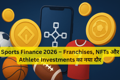 Sports Finance 2026 – Franchises, NFTs और Athlete Investments का नया दौर