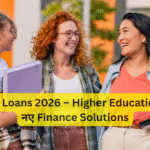 Student Loans 2026 – Higher Education के लिए नए Finance Solutions